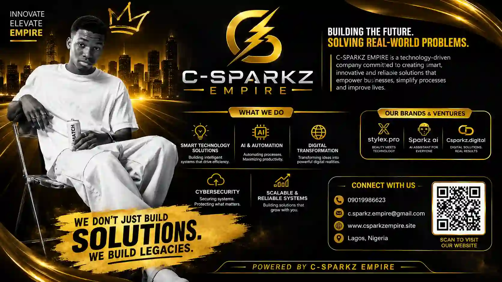 C-Sparkz Empire — Building the future. Solving real-world problems. What we do: Smart Technology Solutions, AI & Automation, Digital Transformation, Cybersecurity, Scalable & Reliable Systems. Our brands: STYLEX, Sparkz AI, C-Sparkz Digital.